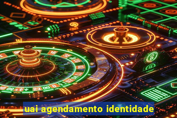 uai agendamento identidade